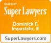 Rated by Super Lawyers: Dominick F. Impasto, the third | SuperLawyers.com